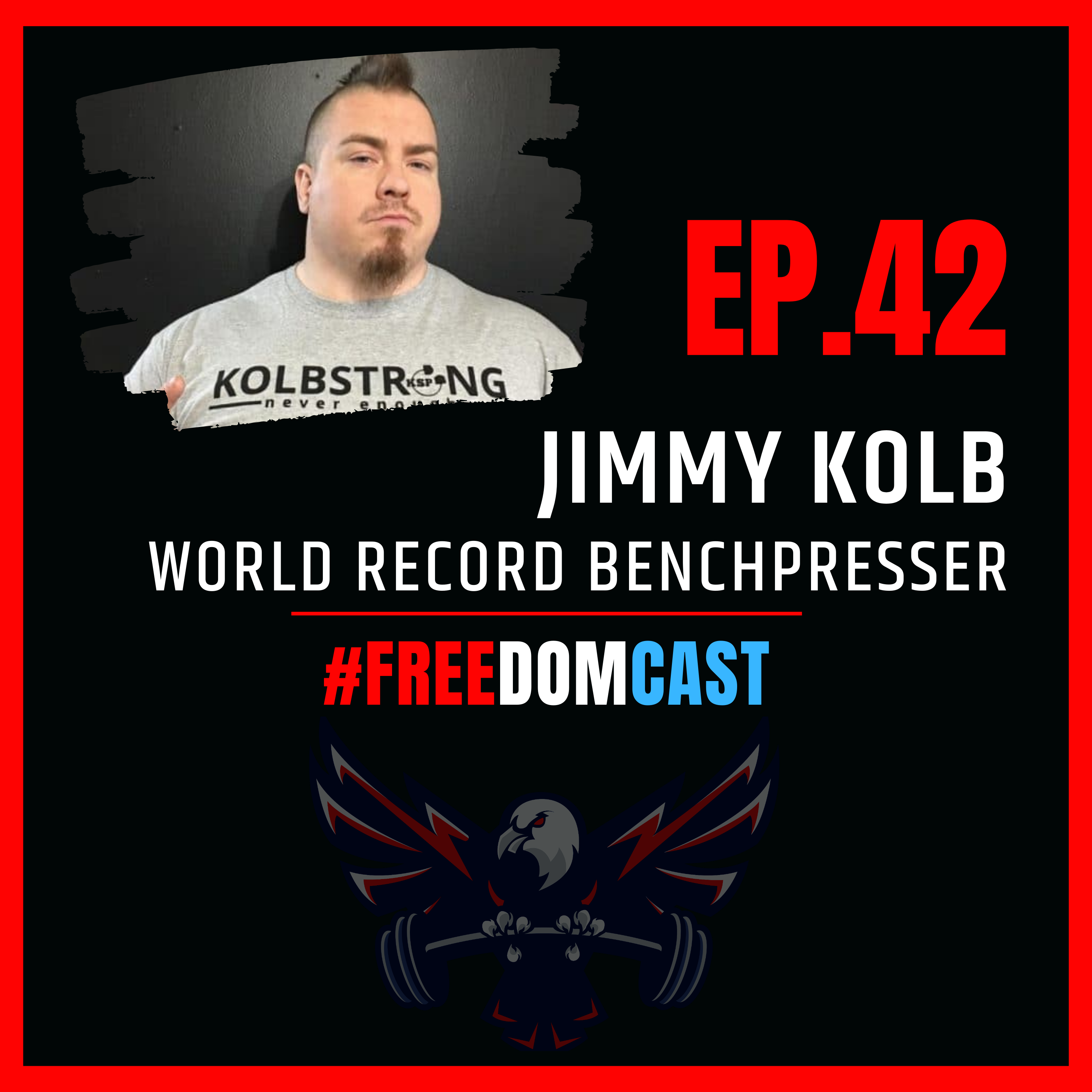 FreedomCast Episode 42: Jimmy Kolb, World Record Benchpress Specialist