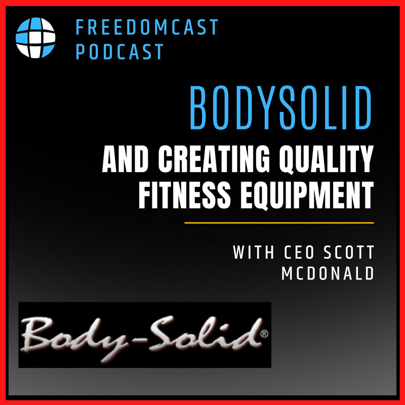 Ep. 76 - Body Solid and Creating Quality Fitness Equipment with CEO Scott McDonald