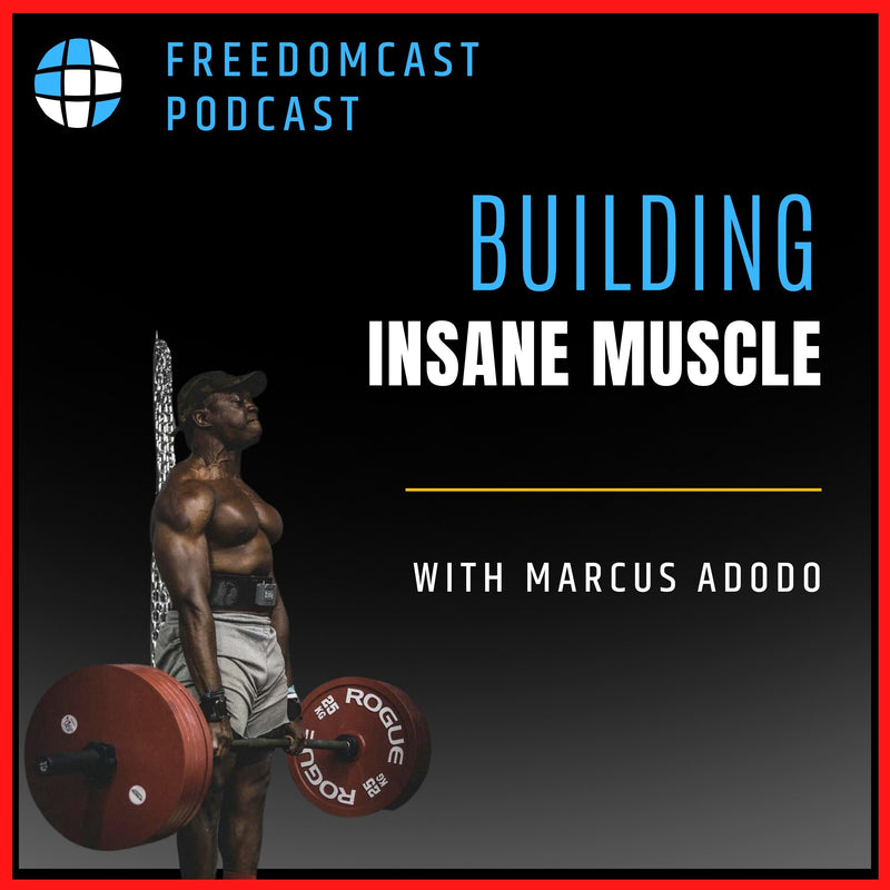 Ep. 77 - Building Ungodly Amounts of Muscle with Marcus Adodo