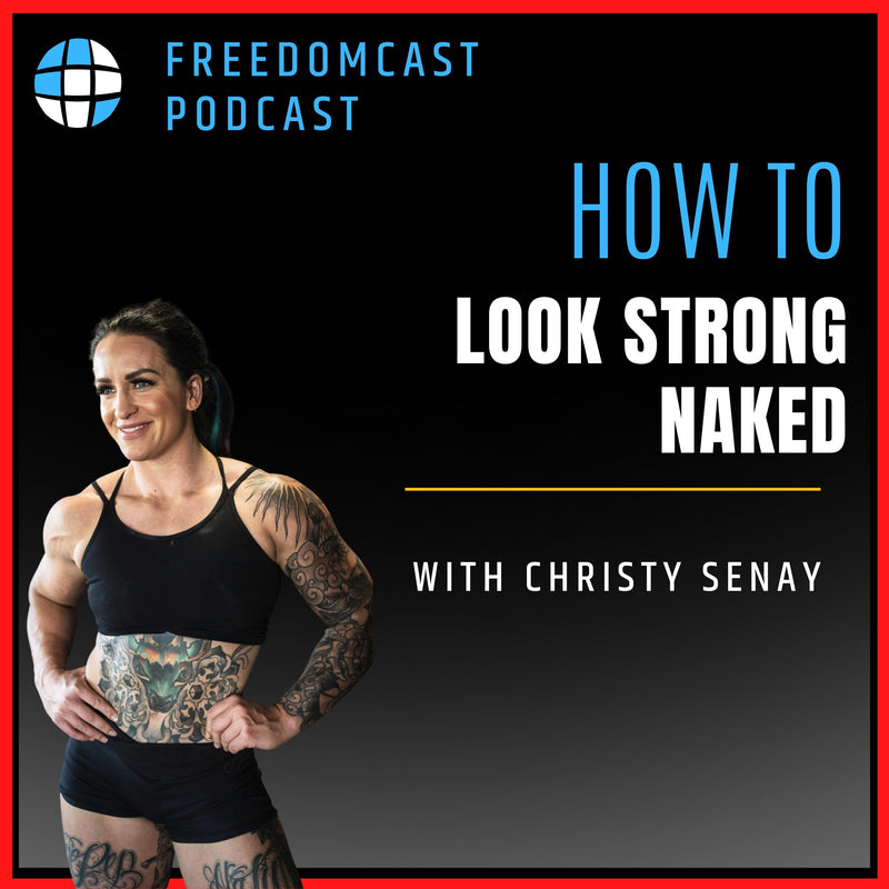 Ep. 79 - How to Look Strong Naked with Christy Senay