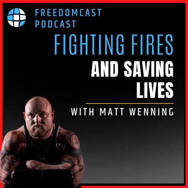 Ep. 82 - Fighting Fires and Savings Lives with Matt Wenning