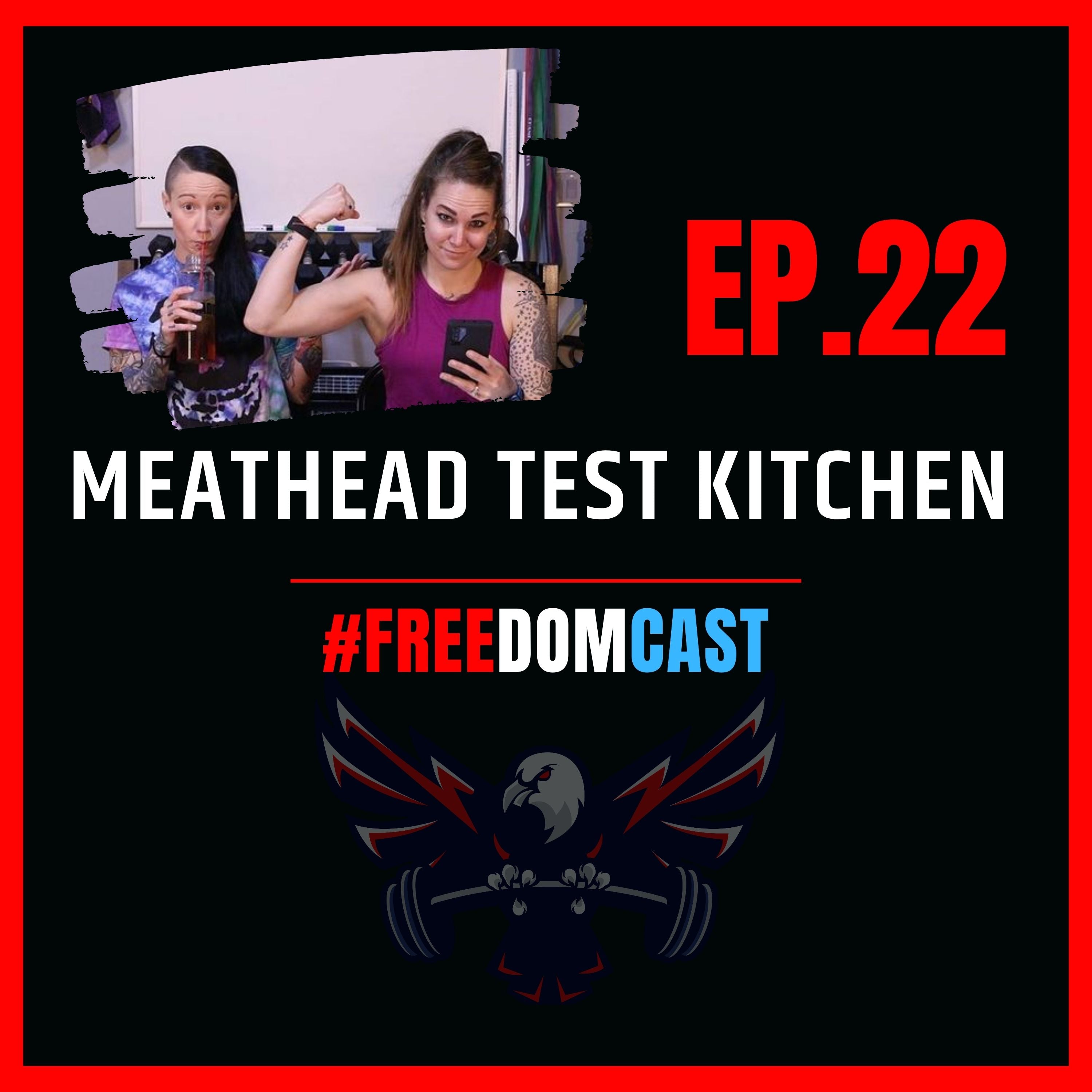 FreedomCast Episode 22: Meathead Test Kitchen with Sadie and Sausha