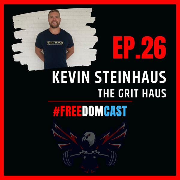 FreedomCast Episode 26: Kevin Steinhaus, the Grit Haus