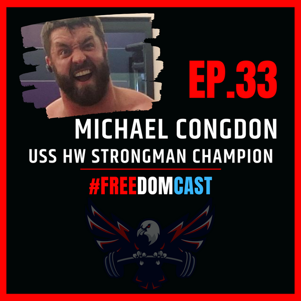 FreedomCast Episode 33: Michael Congdon, USS Heavyweight Strongman Champion