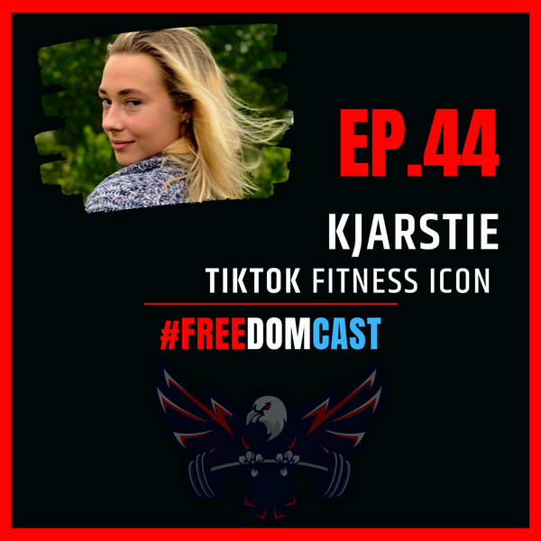 FreedomCast Episode 44: Kjarstie, TikTok Fitness Icon