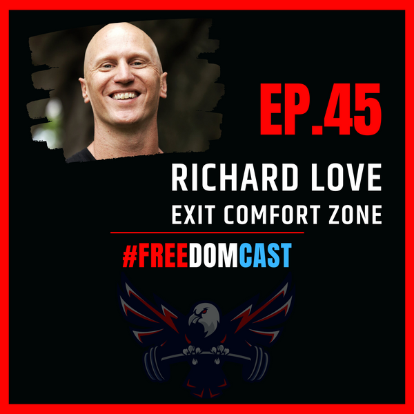 FreedomCast Episode 45: Richard Love, ExitComfortZone